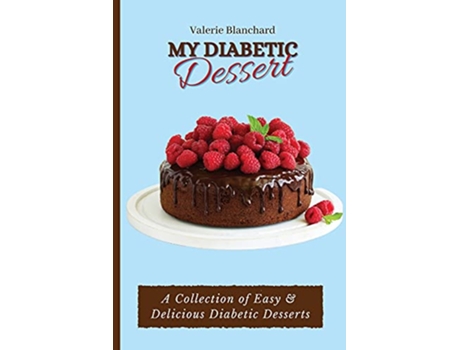 Livro My Diabetic Dessert A Collection of Easy Delicious Diabetic Desserts de Valerie Blanchard (Inglês)