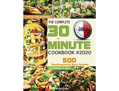 Livro The Complete 30Minute Cookbook 500 Mouthwatering Easy Recipes Save You Time and Money 30 minutes or less 1 de Dr Mouya Aptour (Inglês)
