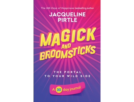 Livro Magick And Broomsticks - Your Portal To Your Wild Side A 30 Day Journal De Jacqueline Pirtle (inglês)