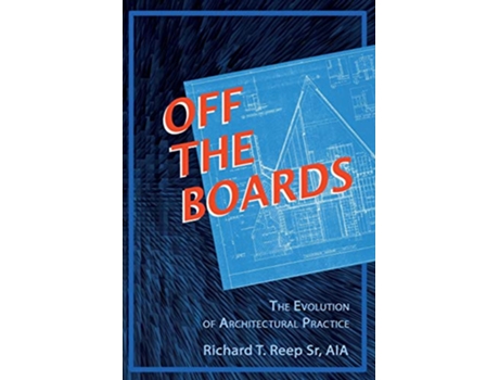 Livro Off the Boards The Evolution of Architectural Practice de Richard T Reep (Inglês)