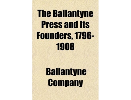Livro Ballantyne Press and Its Founders, 17961908 de Company e Ballantyne (Inglês)