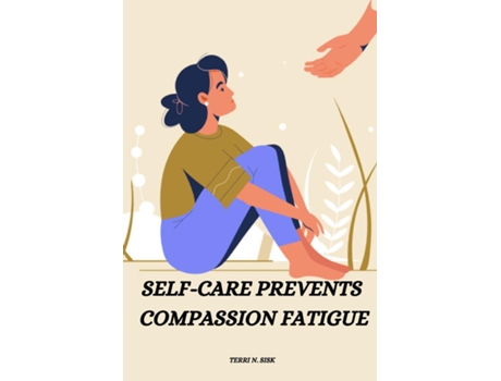 Livro Self-care prevents compassion fatigue de Terri N Sisk (Inglês)
