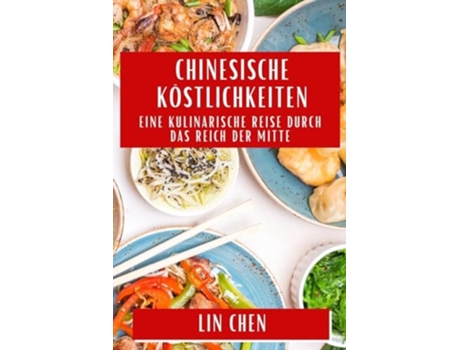 Livro Chinesische Köstlichkeiten Eine kulinarische Reise durch das Reich der Mitte de Lin Chen (Alemão)