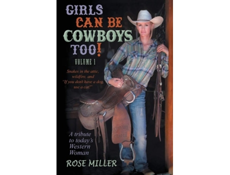 Livro Girls Can Be Cowboys Too! Volume 1 Snakes In The Attic, Wildfire, And Quotif You Dont Have A Dog, Use A Cat!quot De Rose Miller (inglês)