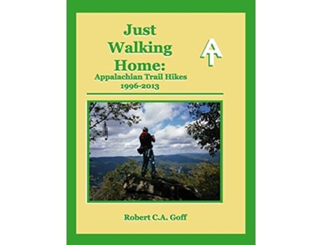Livro Just Walking Home Appalachian Trail Hikes 19962013 de Robert CA Goff (Inglês)
