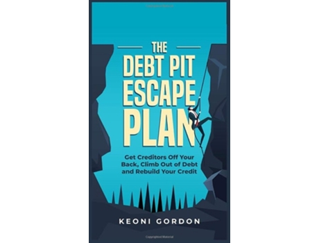 Livro The Debt Pit Escape Plan Get Creditors Off Your Back, Climb Out Of Debt And Rebuild Your Credit De Keoni Gordon (inglês - Capa Dura)