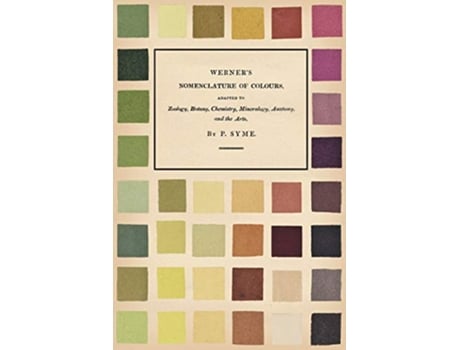 Livro Werners Nomenclature of ColoursAdapted to Zoology, Botany, Chemistry, Mineralogy, Anatomy, and the Arts de Patrick Syme (Inglês)