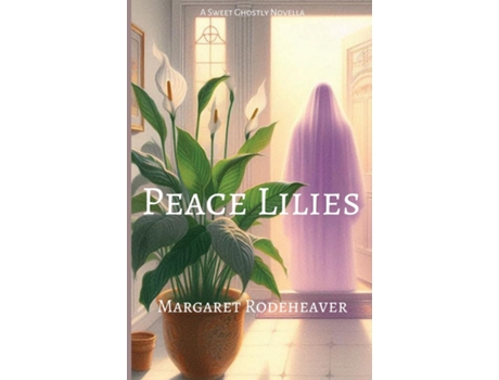 Livro Peace Lilies a Sweet Ghostly Novella de Margaret Rodeheaver (Inglês)