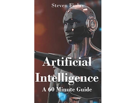 Livro Artificial Intelligence A 60 Minute Guide de Steven Finlay (Inglês)