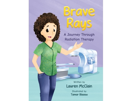 Livro Brave Rays A Journey Through Radiation Therapy de Lauren McClain (Inglês)