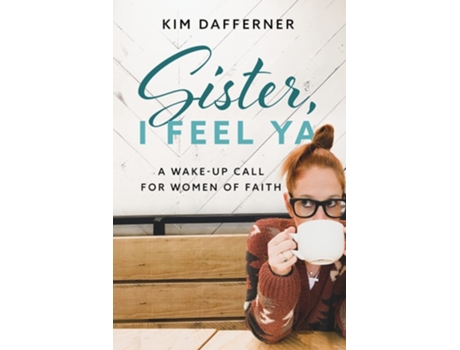 Livro Sister, I Feel Ya A Wake-up Call for Women of Faith de Kim Dafferner (Inglês)