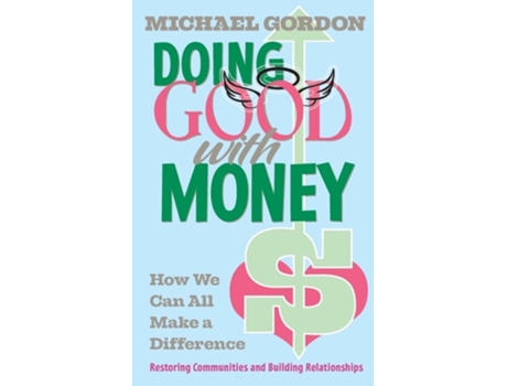 Livro Doing Good with Money How We All Can Make A Difference Restoring Communities and Building Relationships de Michael Gordon PhD (Inglês)