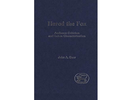 Livro Herod the Fox Audience Criticism and Lukan Characterization The Library of New Testament Studies de John Darr (Inglês)