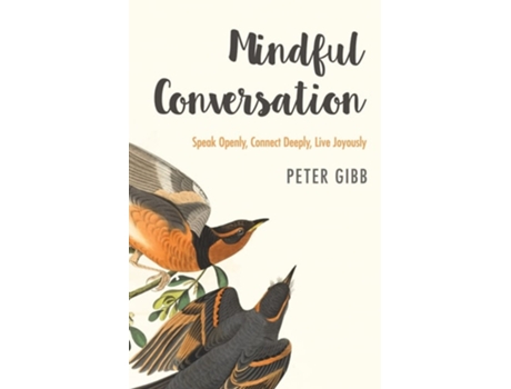 Livro Mindful Conversation Speak Openly, Connect Deeply, Live Joyously De Peter Gibb (inglês)