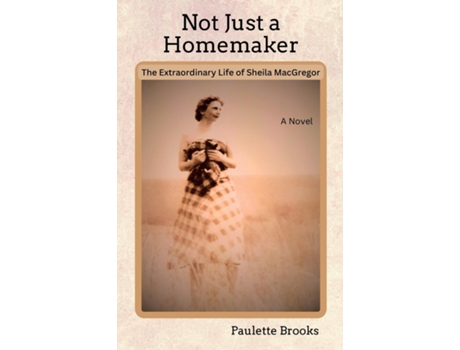 Livro Not Just a Homemaker The Extraordinary Life of Sheila MacGregor de Paulette Brooks (Inglês)