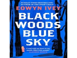 Livro Black Woods Blue Sky A magical story of love and survival from the Sunday Times best selling author of The Snow Child de Eowyn Ivey (Inglês)