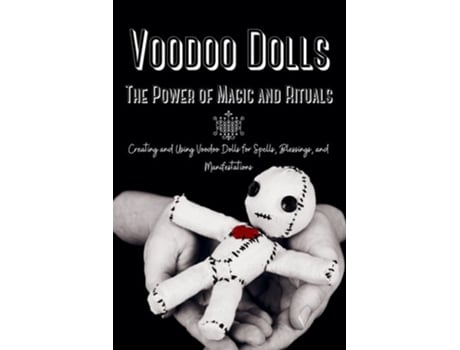Livro Voodoo Dolls Creating And Using Voodoo Dolls For Spells, Blessings, And Manifestations De Marie Duvalier (inglês)
