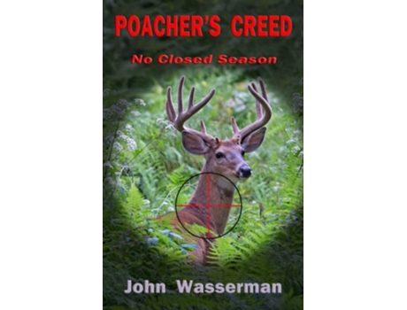 Livro Poachers Creed No Closed Season de John Wasserman (Inglês)