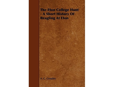 Livro The Eton College Hunt A Short History Of Beagling At Eton de A C Crossley (Inglês)