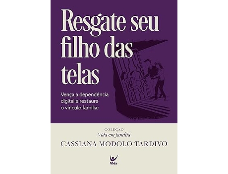 Livro Resgate Seu Filho Das Telas Vença A Dependência Digital E Restaure O Vínculo Familiar De Diversos (português Do Brasil)