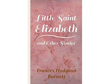 Livro Little Saint Elizabeth and Other Stories de Frances Hodgson Burnett (Inglês)