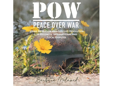Livro Pow Peace Over War Using Mediation And Conflict Resolution To Reconcile International And Local Disputes De Barbara Melamed (inglês)