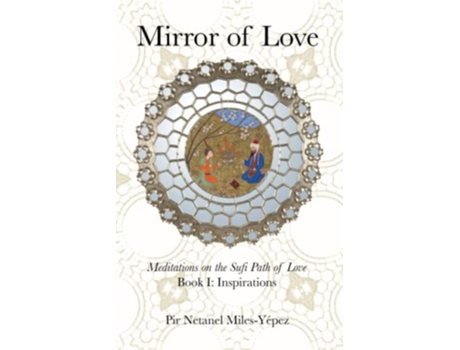 Livro Mirror of Love Meditations on the Sufi Path of Love Book I Inspirations de Netanel Miles-Yépez (Inglês)