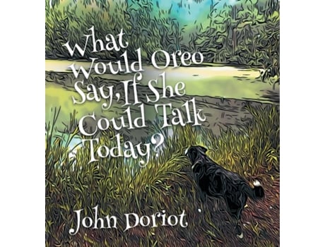 Livro What Would Oreo Say, If She Could Talk Today? De John Doriot (inglês)