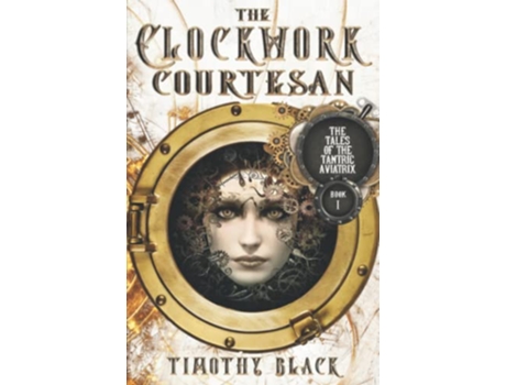 Livro The Clockwork Courtesan The Tales of the Tantric Aviatrix de Timothy Black (Inglês)