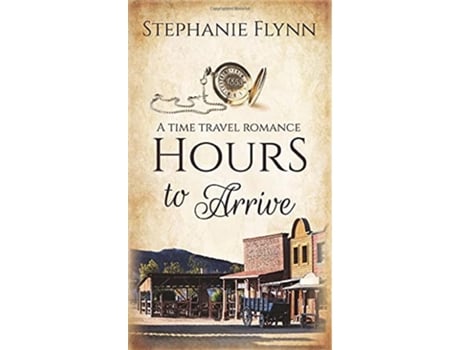 Livro Hours to Arrive A Protector Romantic Suspense Matchmaker in Time de Stephanie Flynn (Inglês - Capa Dura)