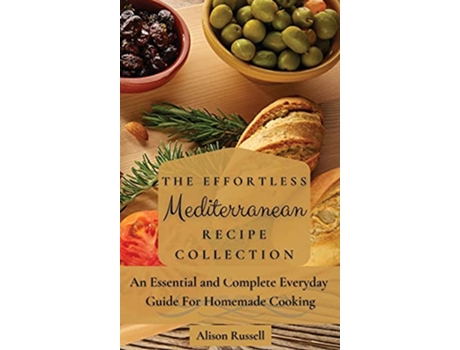 Livro The Effortless Mediterranean Recipe Collection An Essential and Complete Guide For Homemade cooking de Alison Russell (Inglês)
