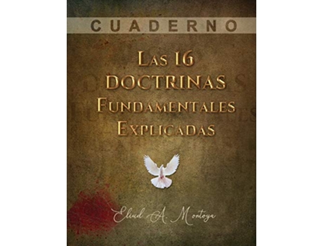 Livro Las 16 doctrinas fundamentales explicadas Cuaderno de trabajo Spanish Edition de Eliud A Montoya (Espanhol)