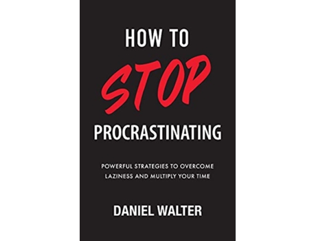 Livro How to Stop Procrastinating Powerful Strategies to Overcome Laziness and Multiply Your Time de Daniel Walter (Inglês)
