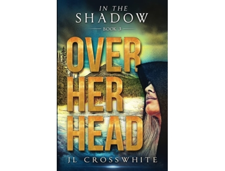 Livro Over Her Head In the Shadow Book 3 de JL Crosswhite (Inglês)