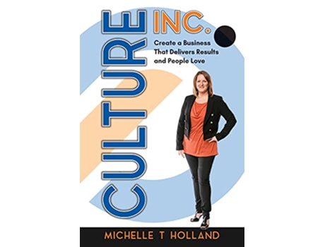 Livro Culture Inc Create a Business That Delivers Results and People Love de Michelle T Holland (Inglês)