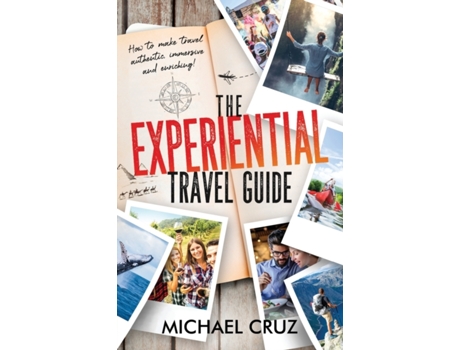 Livro The Experiential Travel Guide: How to make travel authentic, immersive, and enriching! Mr Michael Cruz (Inglês)