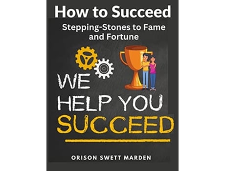 Livro How to Succeed Stepping-Stones to Fame and Fortune de Orison Swett Marden (Inglês)