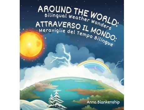 Livro Around the World Bilingual Weather Wonders / Attraverso il Mondo Meraviglie del Tempo Bilingue de Anna Blankenship (Inglês - Capa Dura)
