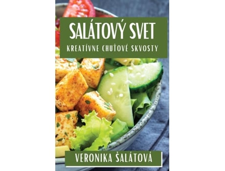 Livro Salátový Svet Kreatívne Chutové Skvosty de Veronika Šalátová (Inglês)