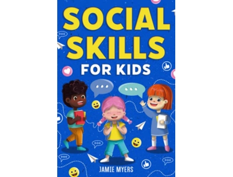 Livro Social Skills for Kids How to Build Confidence Strong Communication Skills and Become Your Best Self de Jamie Myers (Inglês)