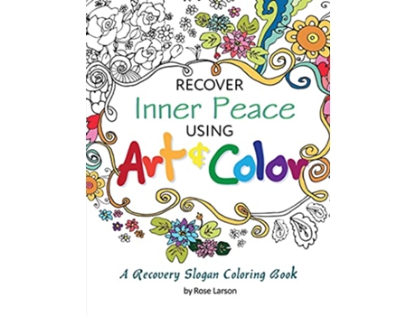 Livro Recover Inner Peace Using Art Color A Recovery Slogan Coloring Book Art for Healing de Rose A Larson (Inglês)