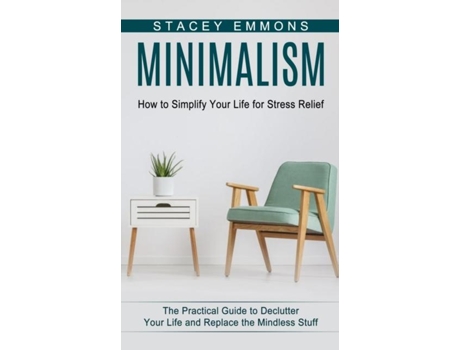 Livro Minimalism How To Simplify Your Life For Stress Relief De Stacey Emmons (inglês)