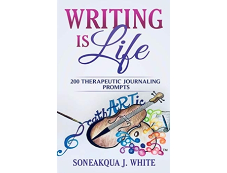 Livro Writing Is Life 200 Therapeutic Journaling Prompts de Soneakqua J White (Inglês)