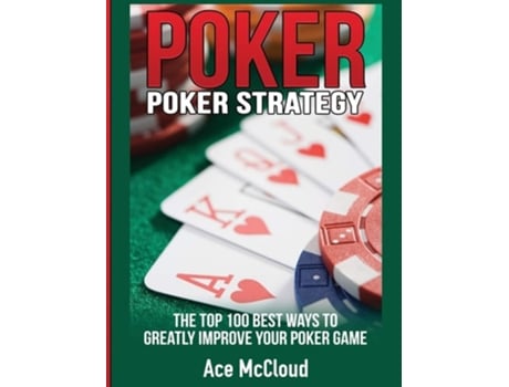 Livro Poker Strategy The Top 100 Best Ways To Greatly Improve Your Poker Game De Ace Mccloud (inglês - Capa Dura)