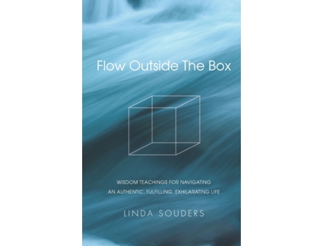 Livro Flow Outside The Box: WISDOM TEACHINGS FOR NAVIGATING AN AUTHENTIC, FULFILLING, EXHILARATING LIFE Linda Souders (Inglês)
