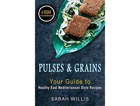 Livro Pulses and Grains Your Guide to Healthy Eastern Mediterranean Style Recipes de Sabah Willis (Inglês)