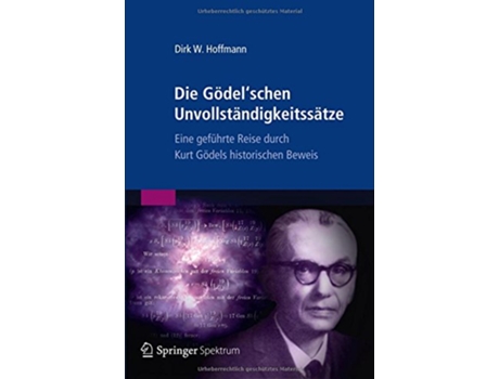 Livro Die Gödelschen Unvollständigkeitssätze Eine geführte Reise durch Kurt Gödels historischen Beweis German Edition de Dirk W Hoffmann (Alemão)