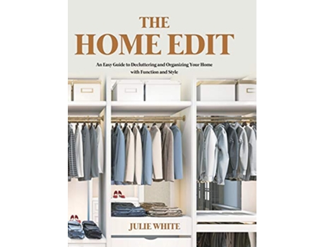 Livro The Home Edit An Easy Guide to Decluttering and Organizing Your Home with Function and Style de Julie White (Inglês)