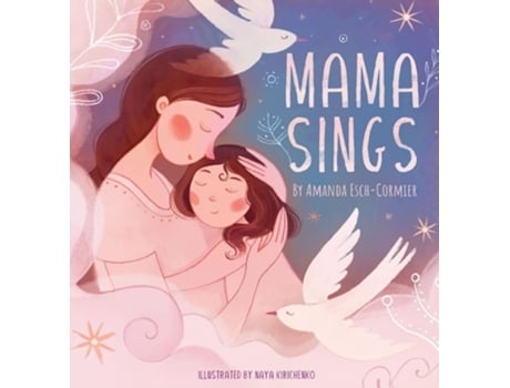 Livro Mama Sings de Amanda Esch-Cormier (Inglês - Capa Dura)