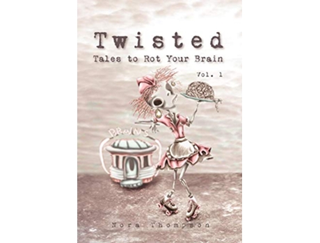 Livro Twisted Tales to Rot Your Brain Vol 1 de Nora Thompson (Inglês)